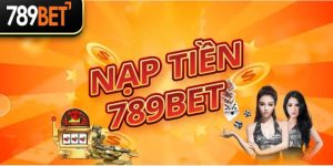 Hướng Dẫn Cách Nạp Tiền 789Bet Đơn Giản Và Nhanh Chóng