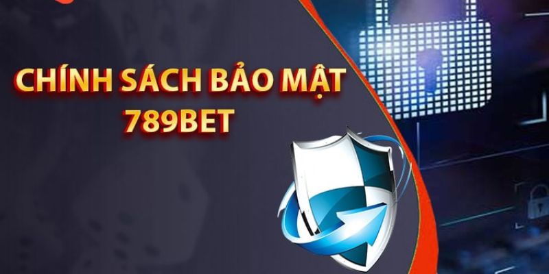 Tổng hợp thông tin về chính sách bảo mật 789BET cho cược thủ