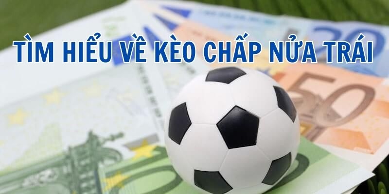 Giải thích rõ ràng về kèo chấp 0.5