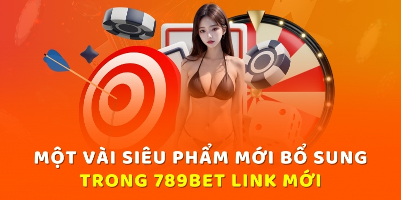 Một vài siêu phẩm mới bổ sung trong 789bet link mới