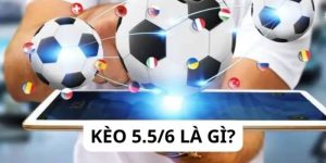 Giới thiệu về kèo 5.5/6 là gì