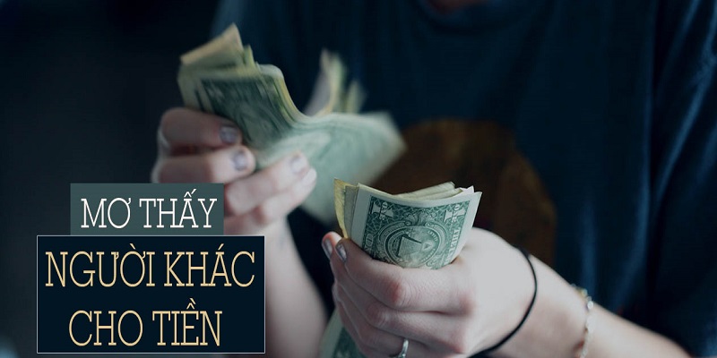 Nằm mơ thấy người ta cho tiền đánh số gì tài lộc may mắn 