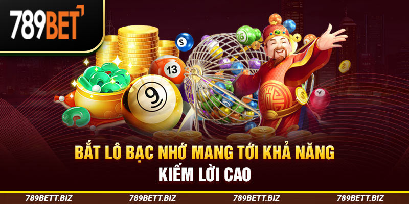 Bắt lô bạc nhớ mang tới khả năng kiếm lời cao