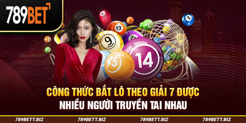 Công thức bắt lô theo giải 7 được nhiều người truyền tai nhau