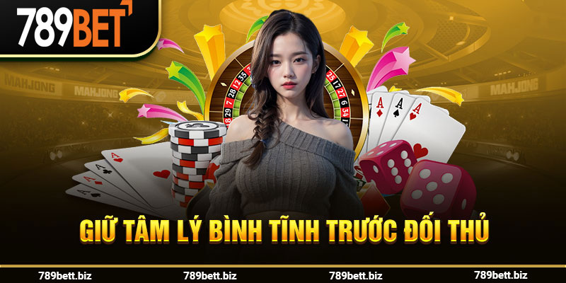 Giữ tâm lý bình tĩnh trước đối thủ