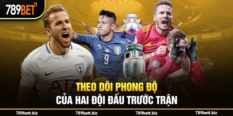 Theo dõi phong độ của hai đội đấu trước trận