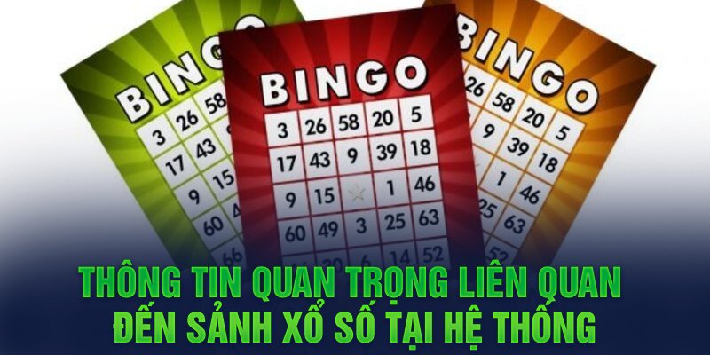 Thông tin quan trọng liên quan đến sảnh xổ số tại hệ thống