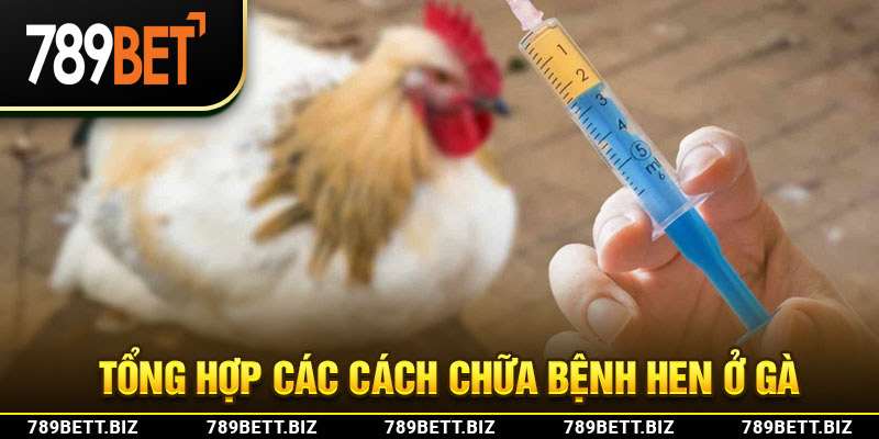 Tổng hợp các cách chữa bệnh hen ở gà