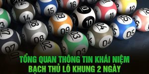 Tổng quan thông tin khái niệm bạch thủ lô khung 2 ngày