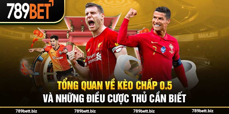 Tổng quan về kèo chấp 0.5 và những điều cược thủ cần biết